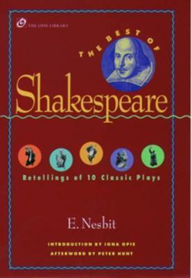 The Best of Shakespeare: Retellings of 10 Classic Plays - E. Nesbit