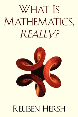 What Is Mathematics, Really? - Reuben Hersh