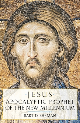 Jesus: Apocalyptic Prophet of the New Millennium - Bart D. Ehrman