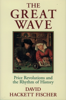 The Great Wave: Price Revolutions and the Rhythm of History - David Hackett Fischer