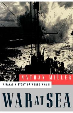 Coperta cărții 'War at Sea: A Naval History of World War II - Nathan Miller'