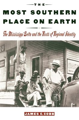 The Most Southern Place on Earth: The Mississippi Delta and the Roots of Regional Identity - James C. Cobb