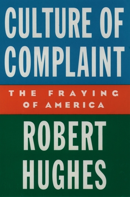 Culture of Complaint: The Fraying of America - Robert Hughes