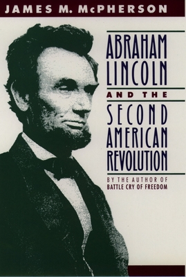 Abraham Lincoln and the Second American Revolution - James M. Mcpherson