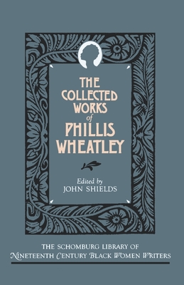 The Collected Works of Phillis Wheatley - Phillis Wheatley