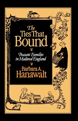 The Ties That Bound: Peasant Families in Medieval England - Barbara A. Hanawalt