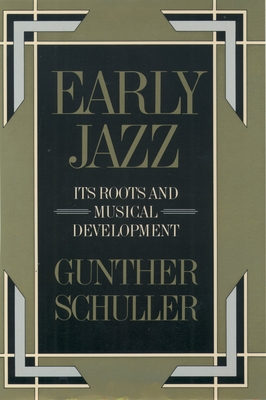 Early Jazz: Its Roots and Musical Development - Gunther Schuller