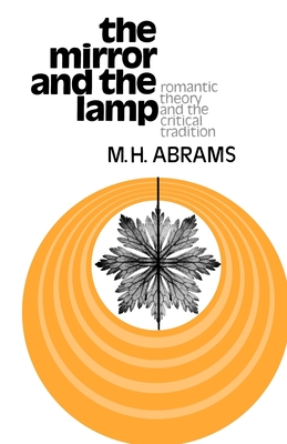 The Mirror and the Lamp: Romantic Theory and the Critical Tradition - Meyer H. Abrams