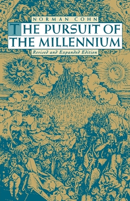 The Pursuit of the Millennium: Revolutionary Millenarians and Mystical Anarchists of the Middle Ages - Norman Cohn