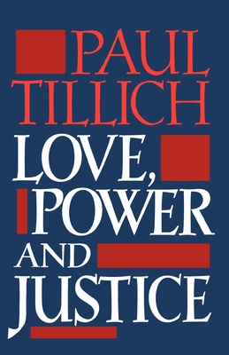 Love, Power, and Justice: Ontological Analysis and Ethical Applications - Paul Tillich
