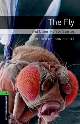 Oxford Bookworms Library: Level 6: The Fly and Other Horror Stories - John Escott