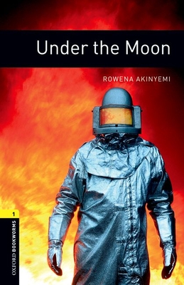 Oxford Bookworms Library: Under the Moon: Level 1: 400-Word Vocabulary - Rowena Akinyemi