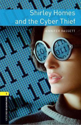 Oxford Bookworms Library: Level 1: Shirley Homes and the Cyber Thief - Jennifer Bassett