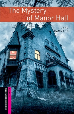 Oxford Bookworms Library: Starter Level: The Mystery of Manor Hall - Jane Elizabeth Cammack