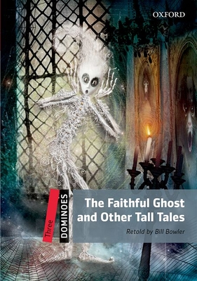Dominoes: Level 3: 1,000-Word Vocabulary the Faithful Ghost & Other Tall Tales - Bill Bowler