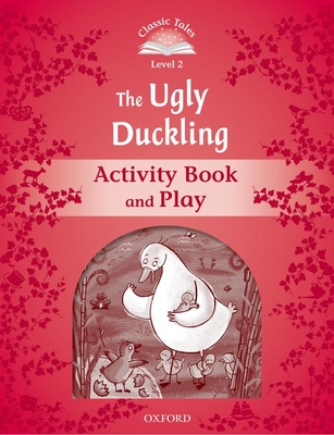 Coperta cărții 'Classic Tales: Level 2: The Ugly Duckling Activity Book & Play -'