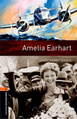 Oxford Bookworms Library: Level 2: Amelia Earhart - Janet Hardy-gould