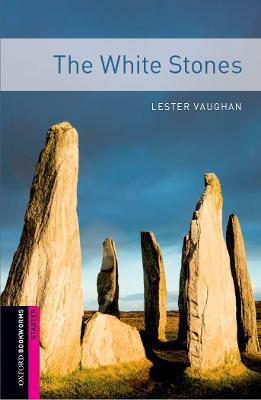 Oxford Bookworms Library: The White Stones: Starter: 250-Word Vocabulary - Lester Vaughan