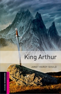 Oxford Bookworms Library: King Arthur - Janet Hardy-gould