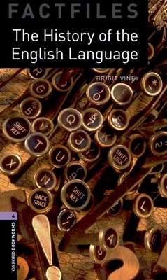 Oxford Bookworms Factfiles: The History of the English Language: Level 4: 1400-Word Vocabulary - Brigit Viney
