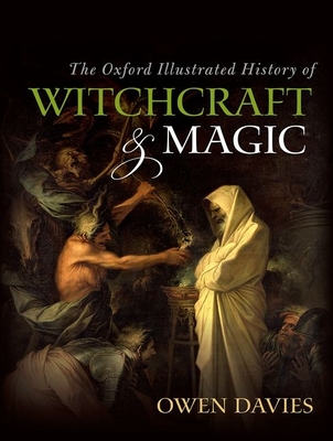 The Oxford Illustrated History of Witchcraft and Magic - Owen Davies