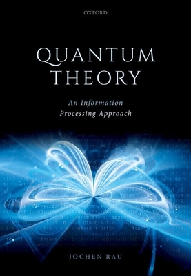 Quantum Theory: An Information Processing Approach - Jochen Rau
