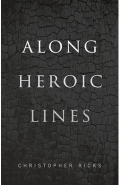 Poza produsului Along Heroic Lines - Christopher Ricks