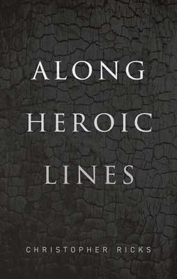 Along Heroic Lines - Christopher Ricks