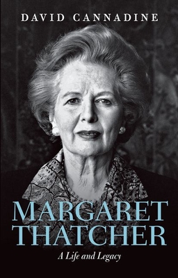 Margaret Thatcher: A Life and Legacy - David Cannadine