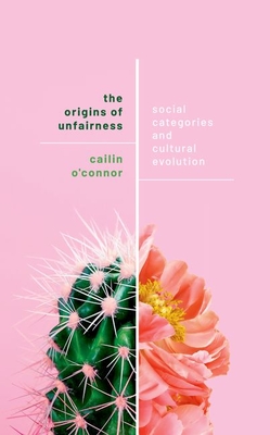 The Origins of Unfairness: Social Categories and Cultural Evolution - Cailin O'connor