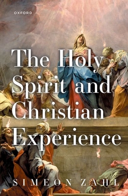 The Holy Spirit and Christian Experience - Simeon Zahl