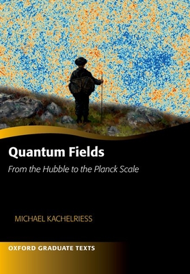 Quantum Fields -- From the Hubble to the Planck Scale - Michael Kachelriess