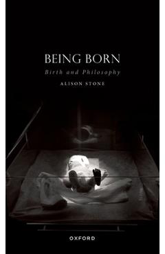 Poza produsului Being Born: Birth and Philosophy - Alison Stone
