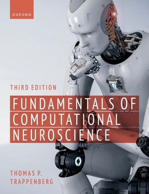 Fundamentals of Computational Neuroscience: Third Edition - Thomas P. Trappenberg