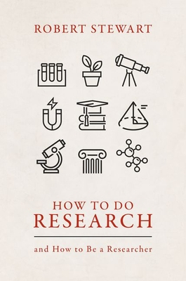 How to Do Research: And How to Be a Researcher - Robert Stewart