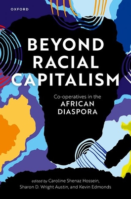 Beyond Racial Capitalism: Co-Operatives in the African Diaspora - Hossein