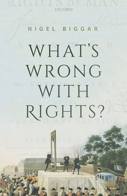 What's Wrong with Rights? - Nigel Biggar