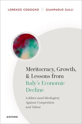 Meritocracy, Growth, and Lessons from Italy's Economic Decline: Lobbies (and Ideologies) Against Competition and Talent - Lorenzo Codogno