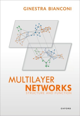Multilayer Networks: Structure and Function - Ginestra Bianconi