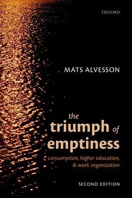 The Triumph of Emptiness: Consumption, Higher Education, and Work Organization - Mats Alvesson