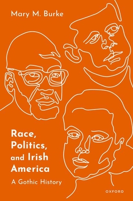 Race, Politics, and Irish America: A Gothic History - Mary M. Burke