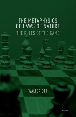 The Metaphysics of Laws of Nature: The Rules of the Game - Walter Ott