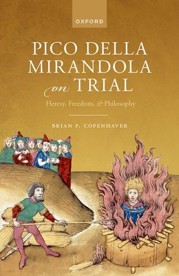 Pico Della Mirandola on Trial: Heresy, Freedom, and Philosophy - Brian Copenhaver