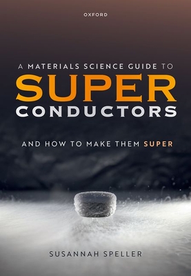 A Materials Science Guide to Superconductors: And How to Make Them Super - Susannah Speller