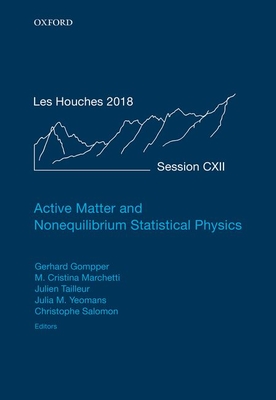 Active Matter and Nonequilibrium Statistical Physics: Lecture Notes of the Les Houches Summer School: Volume 112, September 2018 - Julien Tailleur