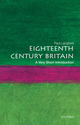 Eighteenth-Century Britain: A Very Short Introduction - Paul Langford