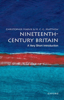 Nineteenth-Century Britain: A Very Short Introduction - Christopher Harvie