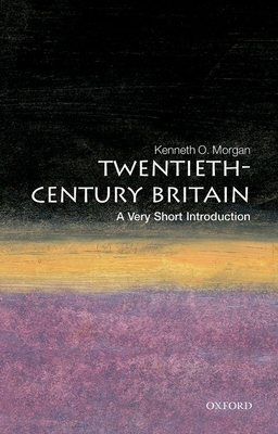 Twentieth-Century Britain: A Very Short Introduction - Kenneth O. Morgan