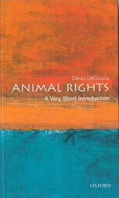 Animal Rights: A Very Short Introduction - David Degrazia