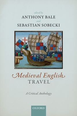 Medieval English Travel: A Critical Anthology - Anthony Bale